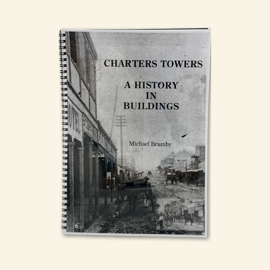 Charters Towers A History in Buildings